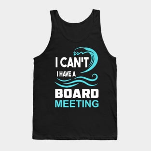 I Cant I Have A Board Meeting Tank Top